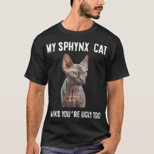 T-shirt Mon Chat Sphynx pense que vous êtes moche trop drô