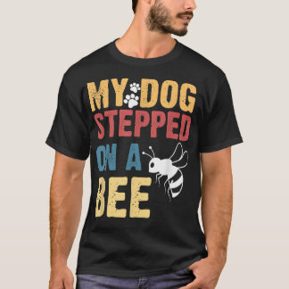 T-shirt Mon Chien A Marché Sur Une Abeille