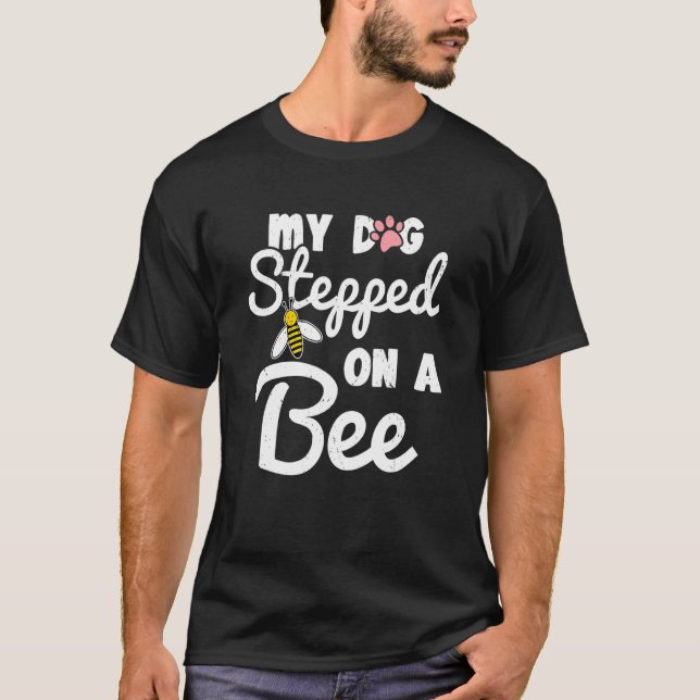T-shirt Mon Chien A Marché Sur Une Abeille En Disant : (Devant)