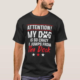 T-shirt Mon Chien Est Si Fou Qu'Il Saute Du Dock - Dock D