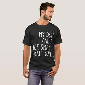 T-shirt mon chien et moi parlent claquent au sujet de vous