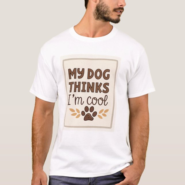 T-shirt Mon chien pense que je suis cool (Devant)