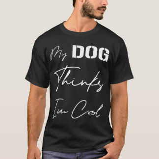 T-shirt Mon chien pense que je suis cool, pour les amoureu