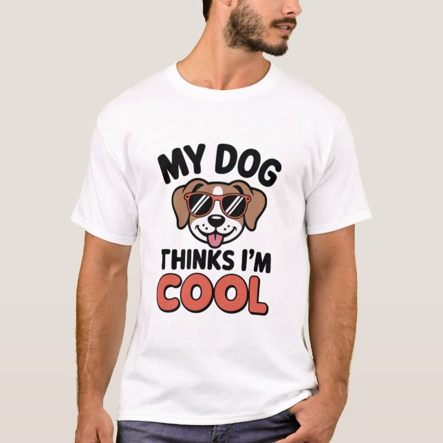 T-shirt Mon chien pense que je suis une chemise Cool (Devant)