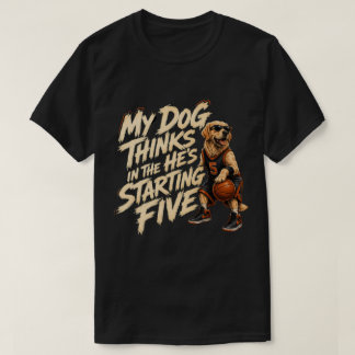 T-shirt Mon chien pense qu'il est dans le cinq de départ