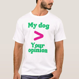 T-shirt « Mon chien > Votre opinion » – Propriétai
