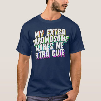 T-shirt Mon Chromosome Supplémentaire Me Rend Plus Mignonn