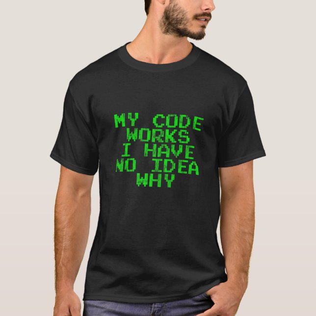 T-shirt Mon Code Fonctionne Je N'Ai Aucune Idée Pourquoi (Devant)
