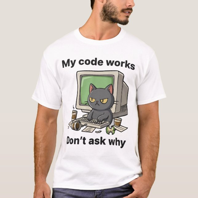 T-shirt Mon code fonctionne Ne demandez pas pourquoi (Devant)