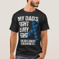 Mon DAd's Fight Is My Fight Colon Cancer Awareness