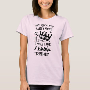 T-shirt Mon Dentiste A Dit Que J'Avais Besoin D'Une Couron