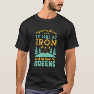 T-shirt Mon Docteur M'A Dit De Prendre Le Fer Golf Pun Cit