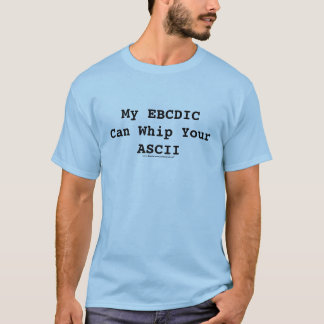 T-shirt Mon EBCDIC peut fouetter votre ASCII