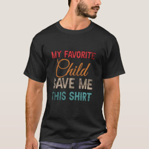 T-shirt Mon Enfant Favori M'A Donné Cette Chemise Drôle Di