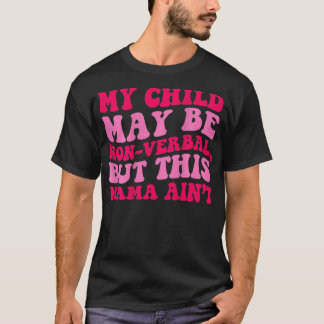 T-shirt Mon enfant peut être non-verbal mais cette Mama Ai