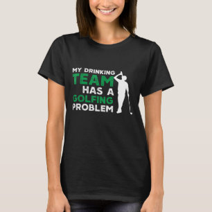 T-shirt Mon équipe de boisson a un problème de golf drôle