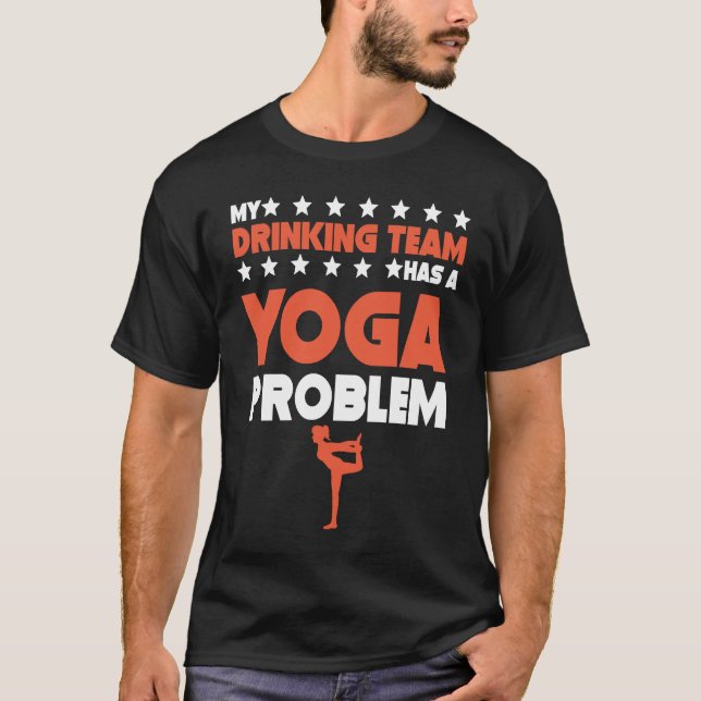 T-shirt Mon équipe de boisson a un problème de yoga  Pose  (Devant)