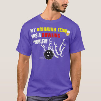 T-shirt Mon Équipe De Boissons A Un Problème De Bowling ca