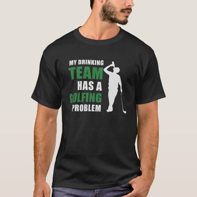T-shirt Mon Équipe De Boissons A Un Problème De Golfing Fu (Devant)