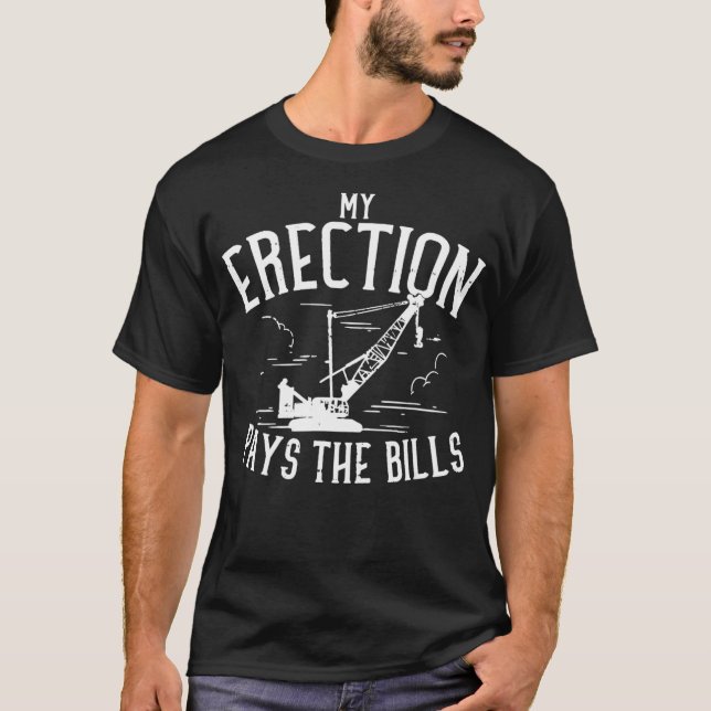 T-shirt Mon Érection Paie La Grue D'Équipement Lourd De La (Devant)