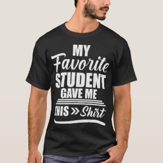 T-shirt Mon Étudiant Favori M'A Donné Cette Chemise