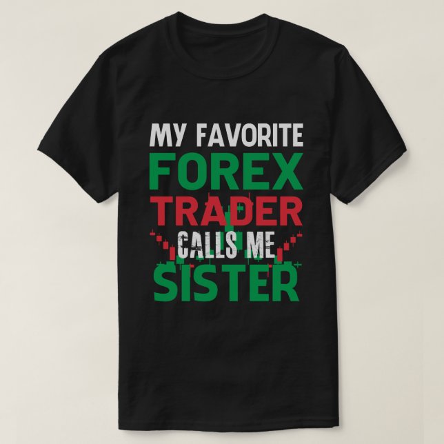T-shirt Mon Forex Trader Favori M'Appelez SISTER Forex Tra (Design devant)