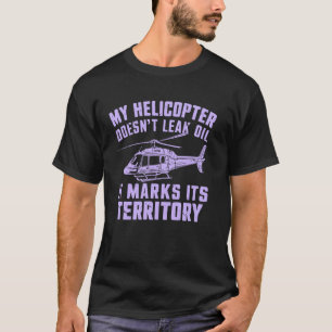 T-shirt Mon hélicoptère ne fuit pas d'huile drôle d'hélico