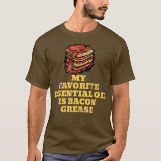 T-shirt Mon huile essentielle préférée est Bacon Grease BB