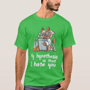 T-shirt Mon Hypothèse Est Que Je Déteste Que Vous Scientif