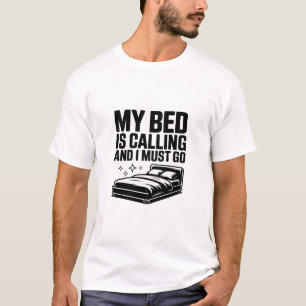T-shirt Mon Lit M'appelle Et Je Dois Y Aller  Amoureux du 