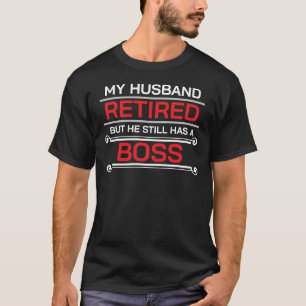 T-shirt Mon Mari A Repris Sa Retraite, Mais Il A Toujours
