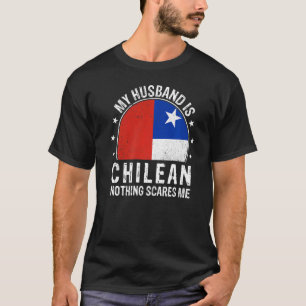 T-shirt Mon Mari Est Chilien Rien Ne Me Fait Peur Chilien 