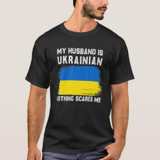 T-shirt Mon Mari Est Ukrainien Rien Ne Me Fait Peur Ukrain