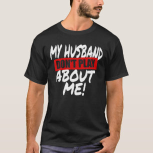 T-shirt Mon Mari ne joue pas à propos de moi jumeler un co