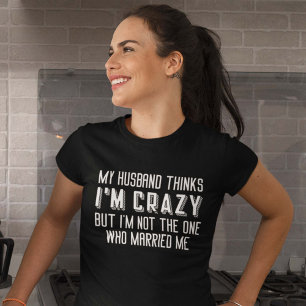 T-shirt Mon mari pense que je suis fou