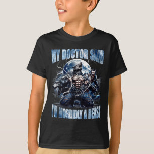 T-shirt Mon médecin a dit que je suis un loup-garou morbid