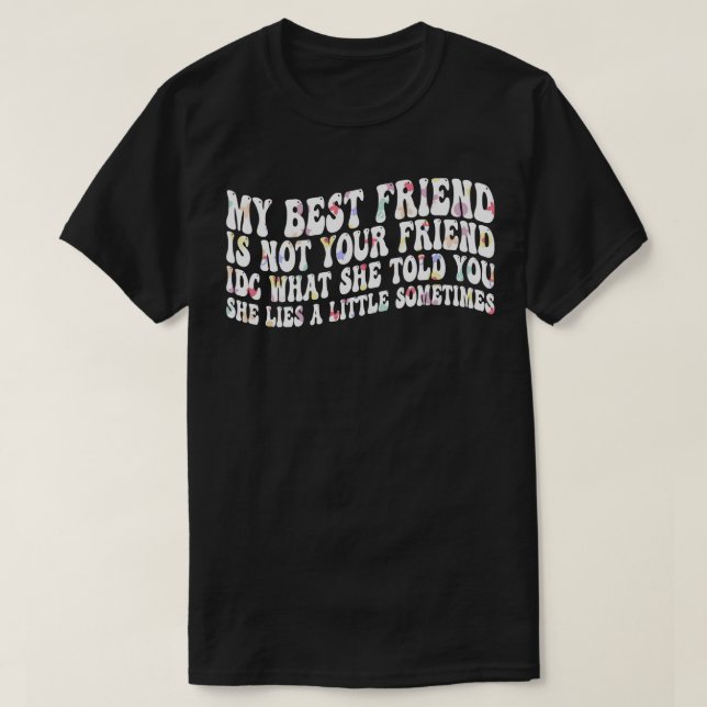 T-shirt mon meilleur ami n'est pas votre ami idc ce qu'ell (Design devant)