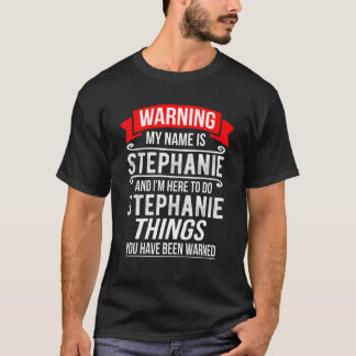 T-shirt Mon nom est Stephanie et je suis ici pour faire St