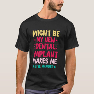 T-SHIRT MON NOUVEL IMPLANT DENTAIRE ME FAIT MORDRE PLUS FO