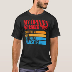 T-shirt Mon Opinion Vous Offensait D'Entendre Ce À Quoi Je