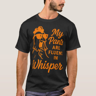 T-shirt Mon pantalon est fluide en poulet chuchotant coq l