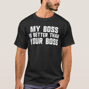 T-shirt Mon patron est meilleur que le patron de votre emp