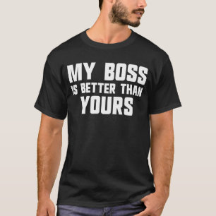 T-shirt Mon patron est meilleur que le patron de votre emp