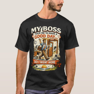 T-shirt Mon patron m'a dit d'avoir une bonne journée