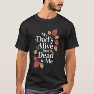 T-shirt Mon père est vivant, juste mort pour moi, humour s