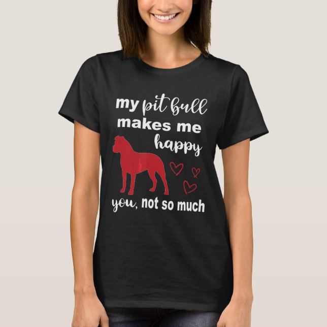 T-shirt Mon Pit Bull Me Rend Heureux Que Vous Ne Puissiez  (Devant)