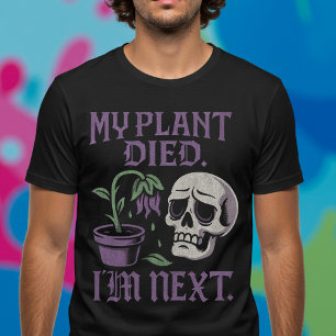 T-shirt Mon Plante Est Mort. Je suis le suivant.