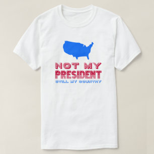 T-shirt Mon Président n'est toujours pas mon pays qui rési