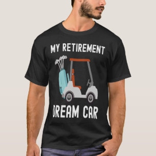 T-shirt Mon rêve de retraite voiture Funny Golfing Golf Hu