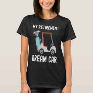 T-shirt Mon rêve de retraite voiture Funny Golfing Golf Hu